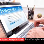 Why Over 9,000 Kenyan Firms Face Deregistration by BRS