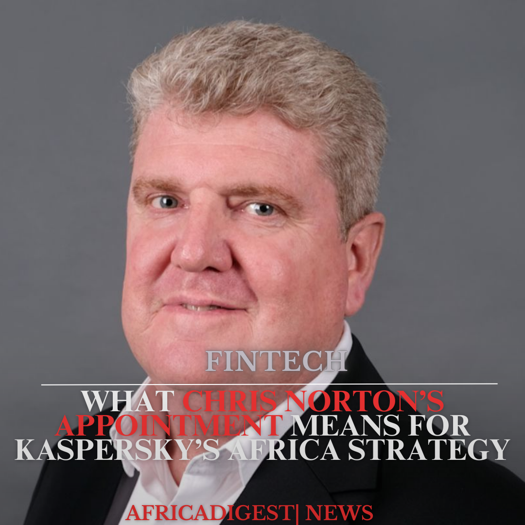 What Chris Norton’s Appointment Means for Kaspersky’s Africa Strategy